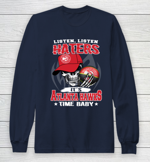 Listen Haters It is HAWKS Time Baby NBA Long Sleeve T-Shirt - Image 3