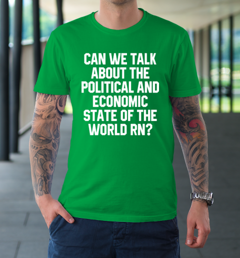Can We Talk About The Political And Economic State Of The World RN T-Shirt 4