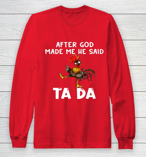 Funny Cute Chicken After God Made Me He Said Tada Long Sleeve T-Shirt 7