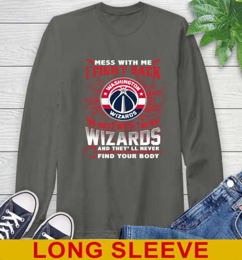 NBA Basketball Washington Wizards Mess With Me I Fight Back Mess With My Team And They'll Never Find Your Body Shirt Long Sleeve T-Shirt 10