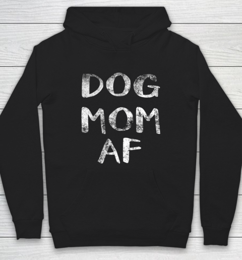 Dog Mom Shirt Womens Dog Mom AF Hoodie