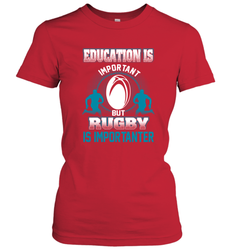 Education Is Important But Rugby Is Importanter Women's T-Shirt 5