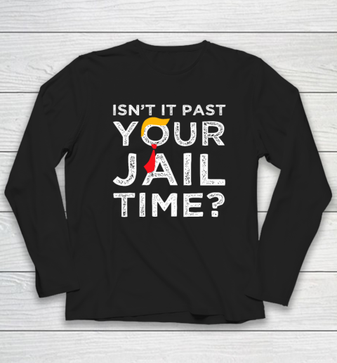 Isn't It Past Your Jail Time Funny Saying Long Sleeve T-Shirt