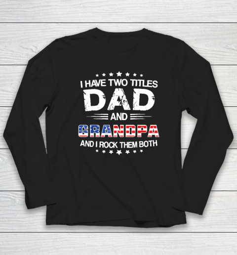 I Have Two Titles Dad And Grandpa Funny Father's Day Grandpa Long Sleeve T-Shirt
