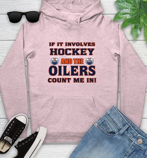 NHL If It Involves Hockey And The Edmonton Oilers Count Me In Sports Youth Hoodie 10