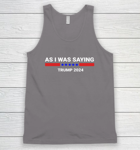 So As I Was Saying Donald Trump 2024 Tank Top 5