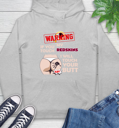 Washington Redskins NFL Football Warning If You Touch My Team I Will Touch My Butt Hoodie 6