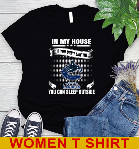 Vancouver Canucks NHL Hockey In My House If You Don't Like The Canucks You Can Sleep Outside Shirt Women's T-Shirt