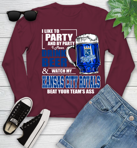 MLB I Like To Party And By Party I Mean Drink Beer And Watch My Kansas City Royals Beat Your Team's Ass Baseball Youth Long Sleeve 6