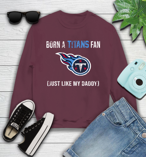 NFL Tennessee Titans Football Loyal Fan Just Like My Daddy Shirt Youth Sweatshirt 3