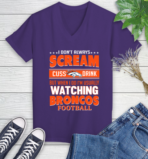Denver Broncos NFL Football I Scream Cuss Drink When I'm Watching My Team Women's V-Neck T-Shirt 3