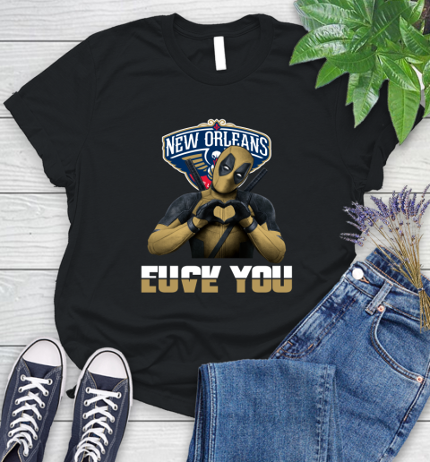 NBA New Orleans Pelicans Deadpool Love You Fuck You Basketball Sports Women's T-Shirt