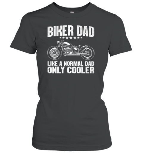 Biker Dad Like A Normal Dad Only Cooler Women's T-Shirt