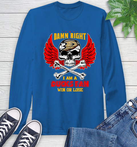 NHL Damn Right I Am A Anaheim Ducks Win Or Lose Skull Hockey Sports Long Sleeve T-Shirt 10