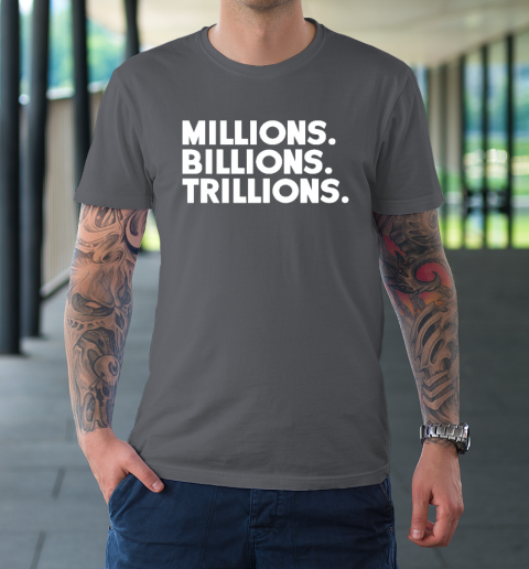Millions Billions Trillions T-Shirt 7 Millions Billions Trillions T-Shirt - Image 7