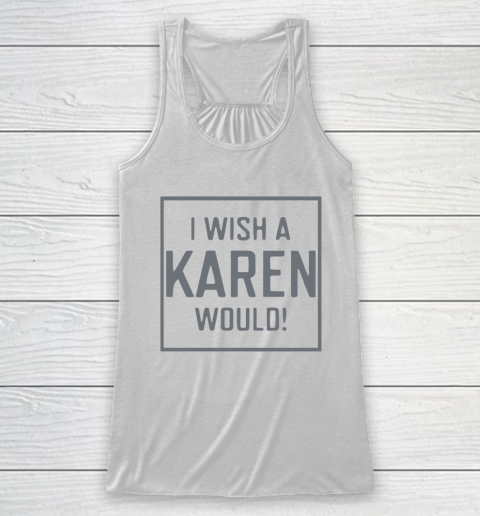 I Wish A Karen Would Racerback Tank 2