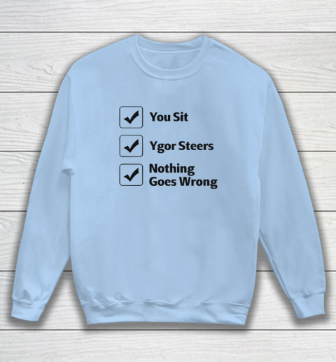 You Sit Ygor Steers Nothing Goes Wrong Sweatshirt 4