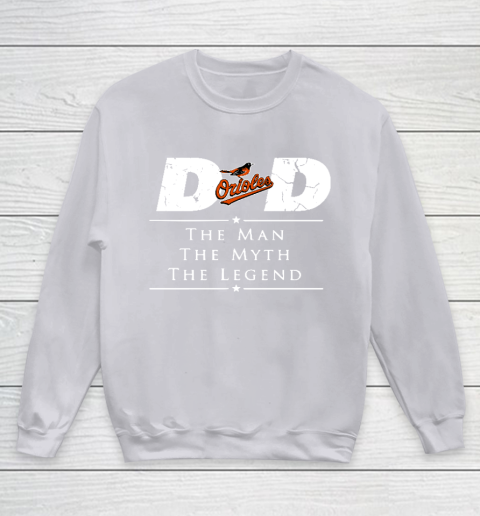 Baltimore Orioles MLB Baseball Dad The Man The Myth The Legend Youth Sweatshirt 3