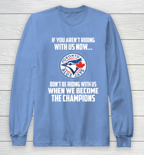 MLB Toronto Blue Jays Baseball We Become The Champions Long Sleeve T-Shirt 8
