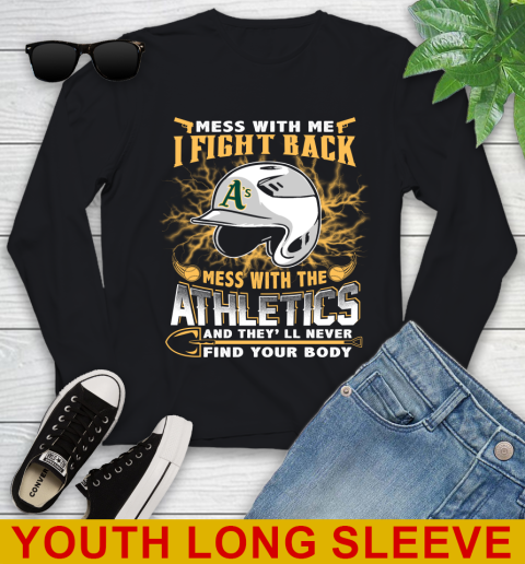 MLB Baseball Oakland Athletics Mess With Me I Fight Back Mess With My Team And They'll Never Find Your Body Shirt Youth Long Sleeve