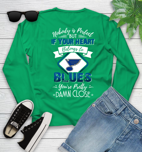 NHL Hockey St.Louis Blues Nobody Is Perfect But If Your Heart Belongs To Blues You're Pretty Damn Close Shirt Youth Long Sleeve 6