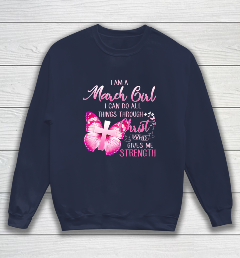 Im a March girl i can do all things through Christ Sweatshirt 2