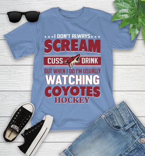 Arizona Coyotes NHL Hockey I Scream Cuss Drink When I'm Watching My Team Youth T-Shirt 15