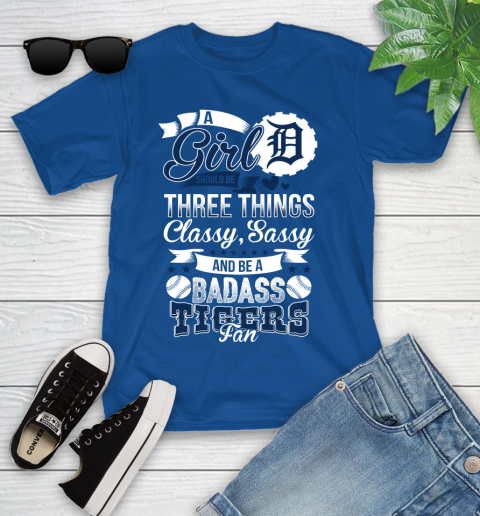 Detroit Tigers MLB Baseball A Girl Should Be Three Things Classy Sassy And A Be Badass Fan Youth T-Shirt 12