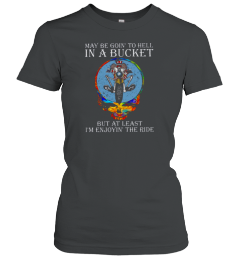 Grateful Dead maybe goin to hell in a bucket Women's T-Shirt