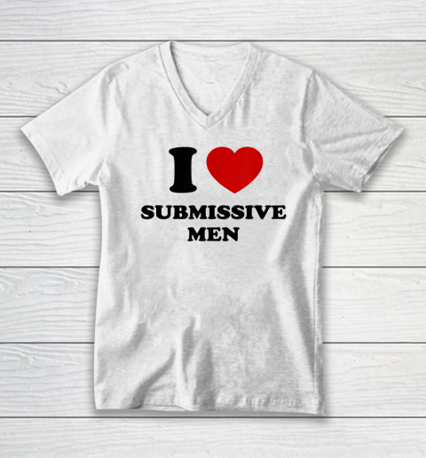 I Love Submissive Men V-Neck T-Shirt