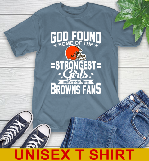 Cleveland Browns NFL Football God Found Some Of The Strongest Girls Adoring Fans T-Shirt 8