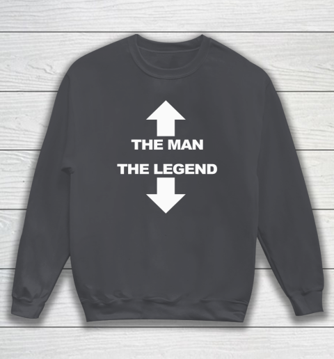 The Man The Legend Shirt Funny Adult Humor Sweatshirt 3