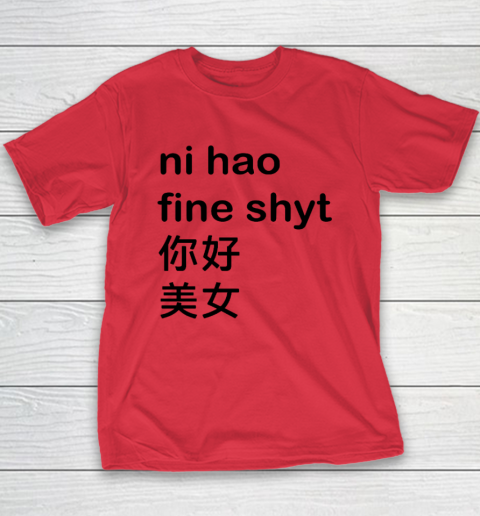 Ni Hao Fine Shyt Youth T-Shirt 7