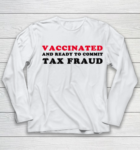 Vaccinated And Ready To Commit Tax Fraud Funny Youth Long Sleeve