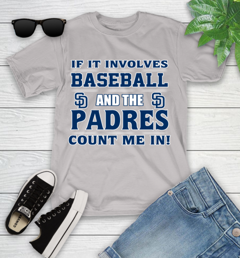 MLB If It Involves Baseball And The San Diego Padres Count Me In Sports Youth T-Shirt 12