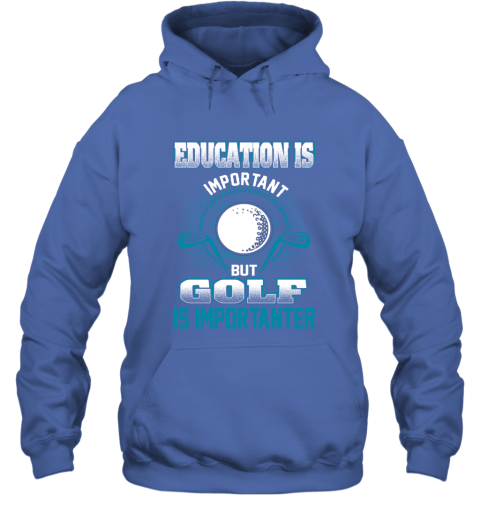 Education Is Important But Golf Is Importanter Hoodie 4