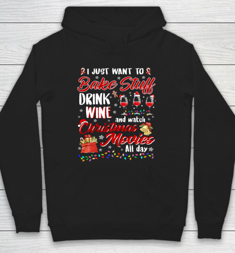 I Just Want To Bake Stuff Drink Wine Christmas Movies Gift Hoodie