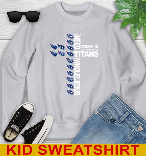 NFL All I Need Today Is A Little Bit Of Tennessee Titans Cross Shirt Youth Sweatshirt 3