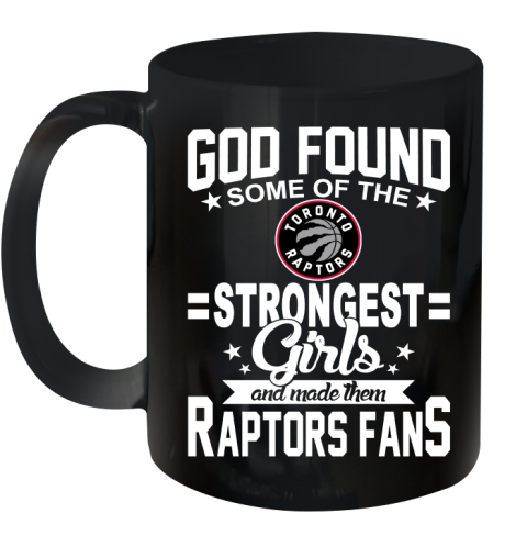 Toronto Raptors NBA Basketball God Found Some Of The Strongest Girls Adoring Fans Ceramic Mug 11oz