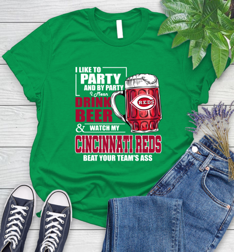 MLB I Like To Party And By Party I Mean Drink Beer And Watch My Cincinnati Reds Beat Your Team's Ass Baseball Women's T-Shirt 9