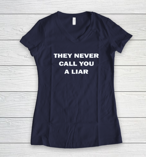 They Never Call You A Liar Women's V-Neck T-Shirt 7