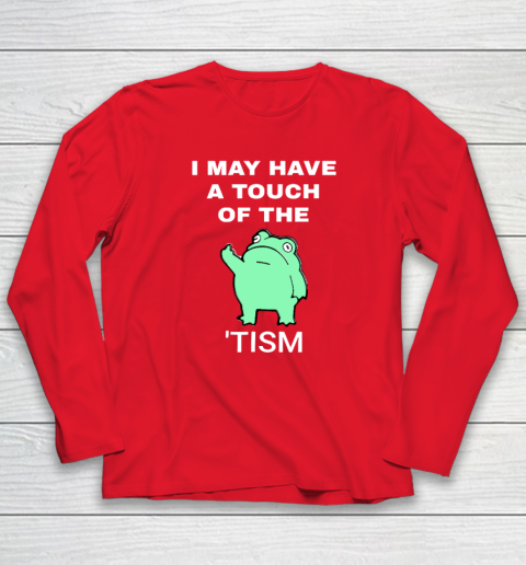 Frog I May Have A Touch Of The Tism Long Sleeve T-Shirt 6