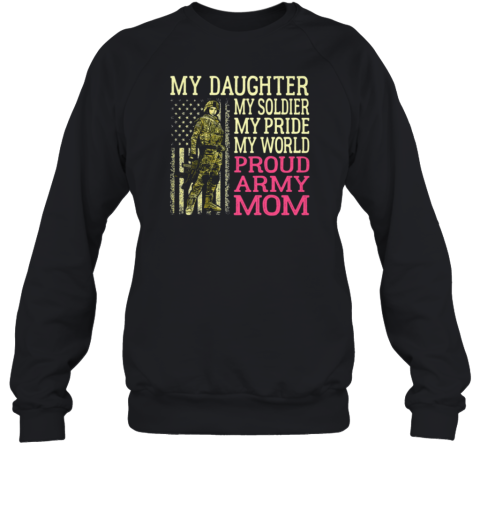 My Son My Soldier My Pride My World Proud Army Mom Sweatshirt