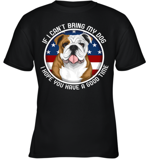 Bulldog If I Can't Bring My Dog Youth T-Shirt