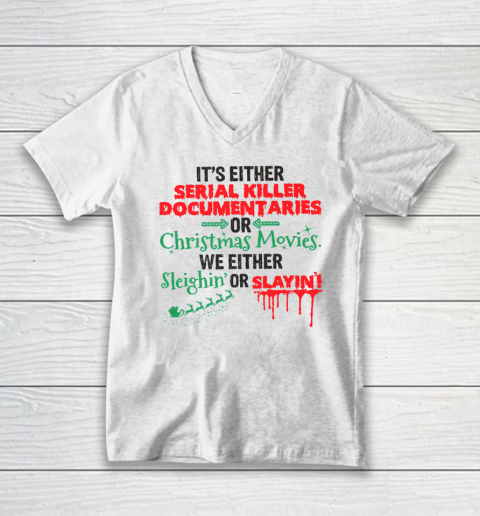 It's Either Serial Killer Documentaries Or Christmas Movies V-Neck T-Shirt