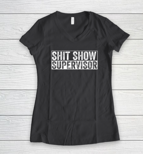 Cool Shit Show Supervisor Hilarious Vintage For Adults Women's V-Neck T-Shirt 4
