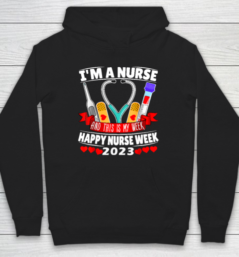 I'm A Nurse And This Is My Week Happy Nurse Week 2023 Hoodie
