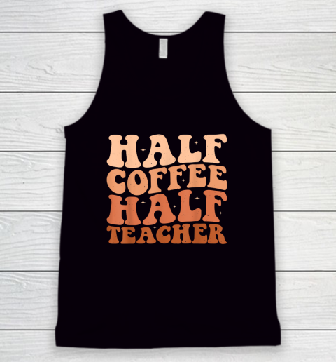 Half Coffee Half Teacher First Day of School Teacher Tank Top