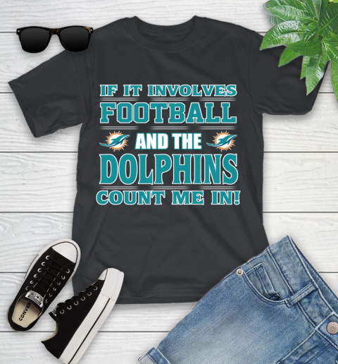 NFL If It Involves Football And The Miami Dolphins Count Me In Sports Youth T-Shirt 2