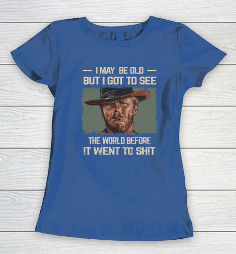 I May Be Old But Got To See The World Before It Went So Women's T-Shirt 6
